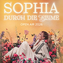 SOPHIA - Durch die Blume Open Air Tour 2026 & Gregor Meyle 28.06.2026 Schlossplatz