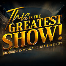This is THE GREATEST SHOW! - Die größten Musical Hits aller Zeiten - Tour 2027 25.04.2027 Buderus Arena Wetzlar